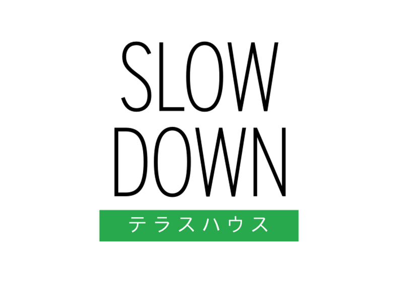 Slow Down x Terrace House